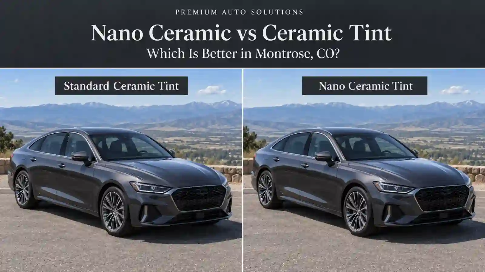 nano ceramic vs ceramic window tint comparison for montrose, co drivers at premium auto solutions